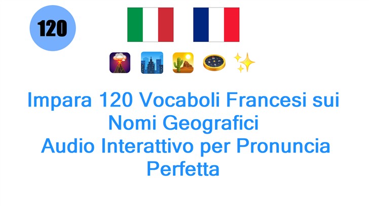 Impara 120 Vocaboli Francesi sui Nomi Geografici: Audio Interattivo per Pronuncia Perfetta